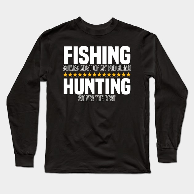 Fishing Solves Most Of My Problems Hunting Solves The Rest Long Sleeve T-Shirt by BenTee